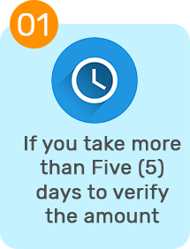 if you take more than five days to verify the amount