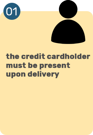 the credit cardholder must be present upon delivery